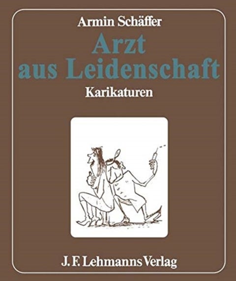 Arzt aus Leidenschaft - Heiteres und Kritisches aus der groen weien Welt