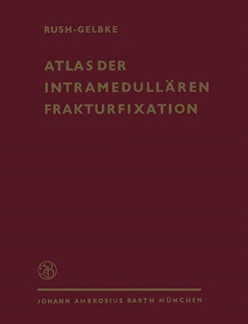 Atlas der Intramedullaren Frakturfixation nach Rush - Ein Behandlungssystem