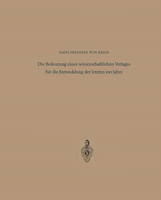 Die Bedeutung eines wissenschaftlichen Verlages fur die Entwicklung der letzten 100 Jahre - Festrede zum 125jahrigen Bestehen des Springer-Verlages Berlin * Heidelberg * New York am 10. Mai 1967