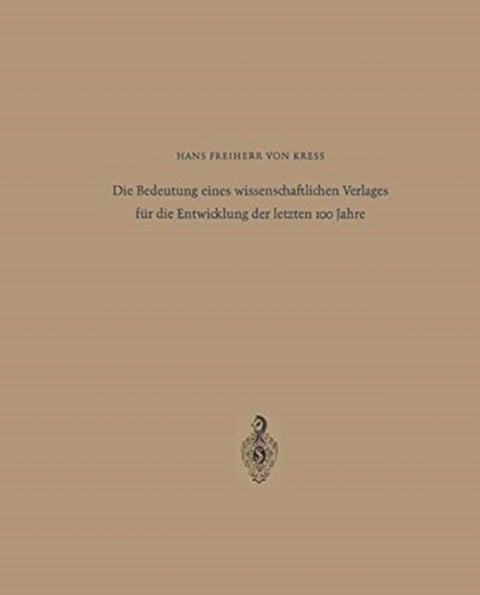 Die Bedeutung eines wissenschaftlichen Verlages fur die Entwicklung der letzten 100 Jahre - Festrede zum 125jahrigen Bestehen des Springer-Verlages Berlin * Heidelberg * New York am 10. Mai 1967