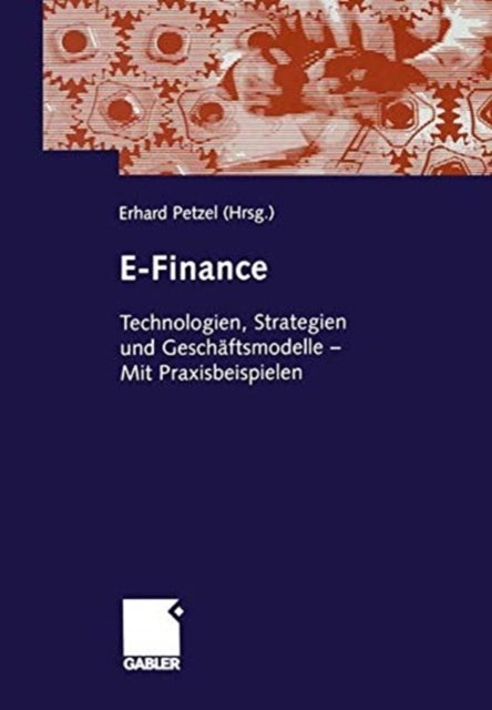 E-Finance - Technologien, Strategien und Geschaftsmodelle  - Mit Praxisbeispielen