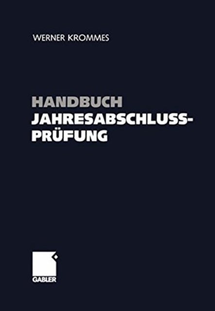 Handbuch Jahresabschlussprufung - Ziele, Technik, Nachweise - Wegweiser zum sicheren Prufungsurteil