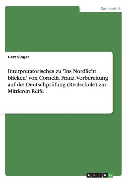 Interpretatorisches zu 'Ins Nordlicht blicken' von Cornelia Franz. Vorbereitung auf die Deutschprufu