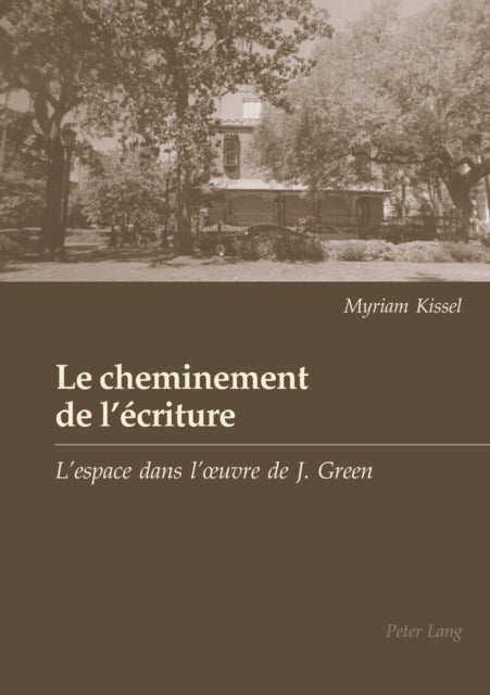 Le cheminement de l'ecriture - L'espace dans l'œuvre de Julien Green