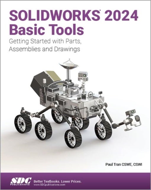 SOLIDWORKS 2024 Basic Tools - Getting Started with Parts, Assemblies and Drawings