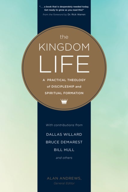 The Kingdom Life - A Practical Theology of Discipleship and Spiritual Formation