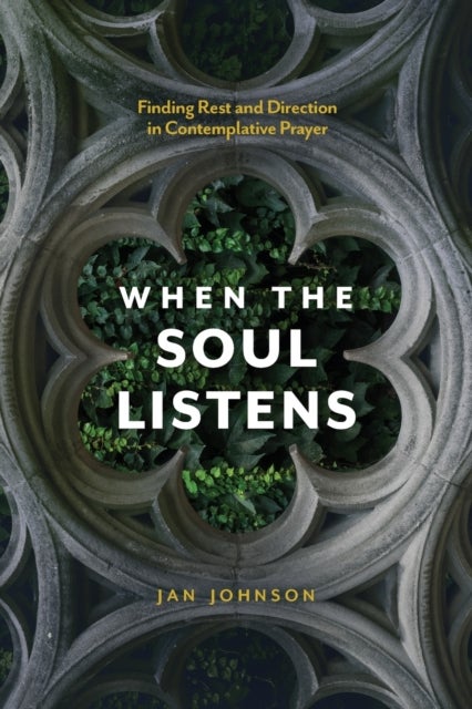 When the Soul Listens - Finding Rest and Direction in Contemplative Prayer