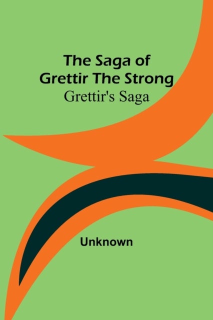 The Saga of Grettir the Strong - Grettir's Saga