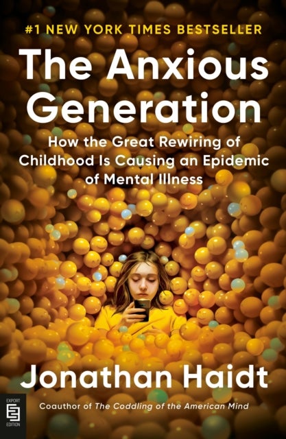 The Anxious Generation - How the Great Rewiring of Childhood Is Causing an Epidemic of Mental Illness