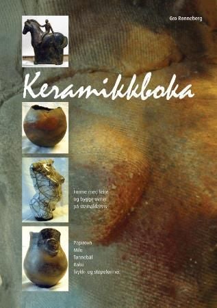 Keramikkboka - forme med leire, bygge ovner på steinaldervis, trykk- og støpeformer