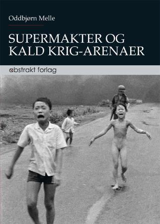 Supermakter og kald krig-arenaer - vestens globale hegemoni i møte med kommunisme, nasjonalisme og islamisme