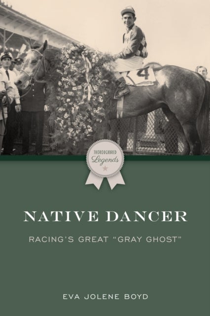 Native Dancer - Racing's Great "Gray Ghost"