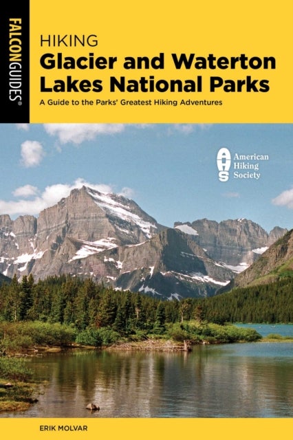Hiking Glacier and Waterton Lakes National Parks - A Guide to the Parks' Greatest Hiking Adventures