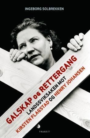 Galskap og rettergang - landssviksaken mot Kirsten Flagstad og Henry Johansen