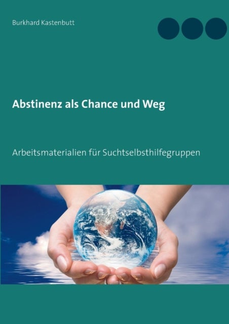 Abstinenz als Chance und Weg - Arbeitsmaterialien fur Suchtselbsthilfegruppen