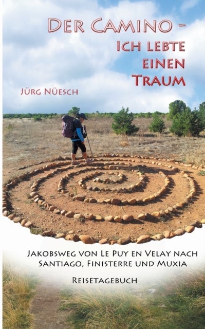 Der Camino - ich lebte einen Traum - Jakobsweg von Le Puy en Velay nach Santiago, Finisterre und Muxia