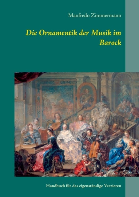 Die Ornamentik in der Musik des Barock - Handbuch fur das eigenstandige Verzieren