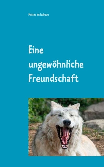 Eine ungewoehnliche Freundschaft - Meine kleine Tiergeschichte mit Bildern