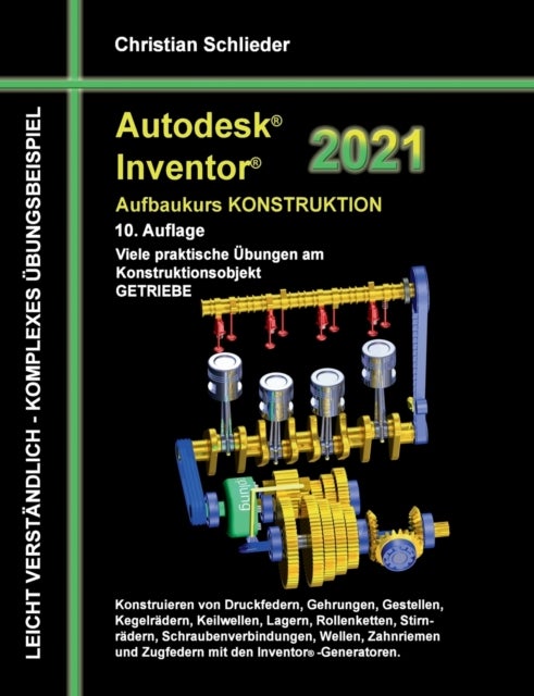 Autodesk Inventor 2021 - Aufbaukurs Konstruktion - Viele praktische Ubungen am Konstruktionsobjekt GETRIEBE