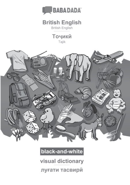 BABADADA black-and-white, British English - Tajik (in cyrillic script), visual dictionary - visual d - BABADADA British English - Tajik (in cyrillic script), visual dictionary, BW