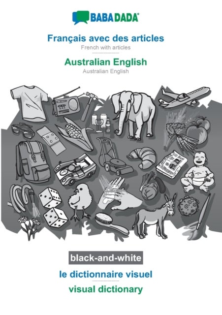 BABADADA black-and-white, Francais avec des articles - Australian English, le dictionnaire visuel - - BABADADA French with articles - Australian English, visual dictionary, BW