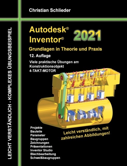 Autodesk Inventor 2021 - Grundlagen in Theorie und Praxis - Viele praktische Ubungen am Konstruktionsobjekt 4-Takt-Motor