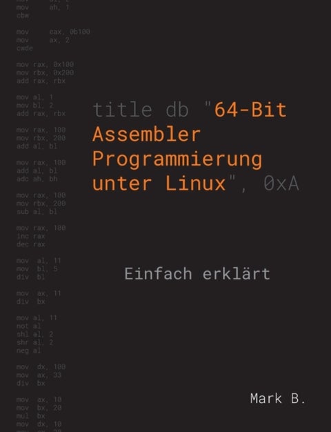 64-Bit Assembler Programmierung unter Linux - Einfach erklart