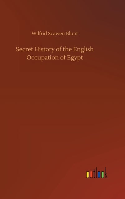 Secret History of the English Occupation of Egypt