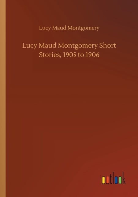 Lucy Maud Montgomery Short Stories, 1905 to 1906