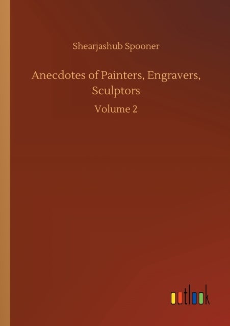 Anecdotes of Painters, Engravers, Sculptors - Volume 2