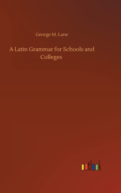 A Latin Grammar for Schools and Colleges
