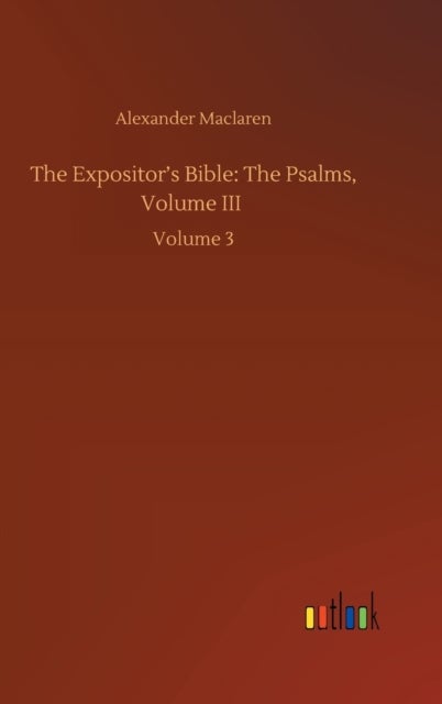 The Expositor's Bible - The Psalms, Volume III: Volume 3