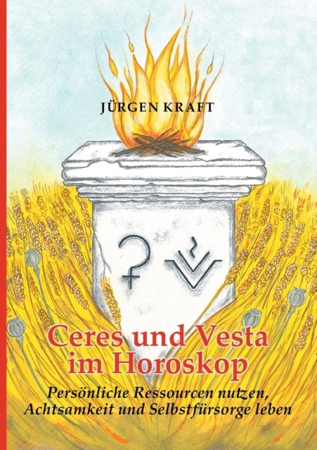 Ceres und Vesta im Horoskop - Personliche Ressourcen nutzen, Achtsamkeit und Selbstfursorge leben