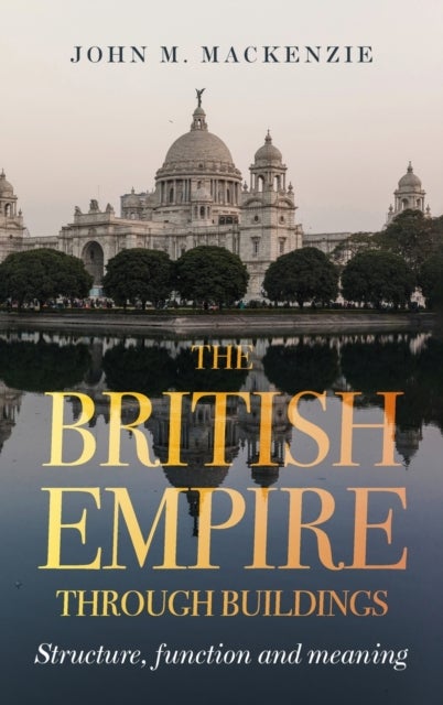 The British Empire Through Buildings - Structure, Function and Meaning