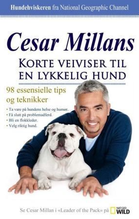 Cesar Millans korte veiviser til en lykkelig hund - 98 essensielle tips og teknikker