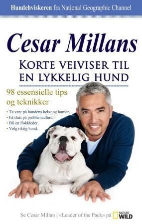 Cesar Millans korte veiviser til en lykkelig hund - 98 essensielle tips og teknikker