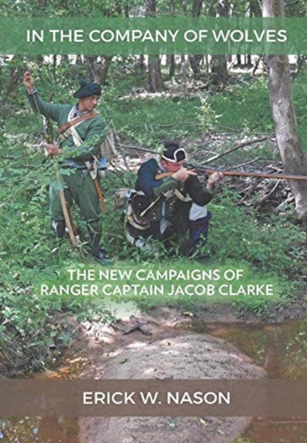 In the Company of Wolves - The New Campaigns of Ranger Captain Jacob Clarke