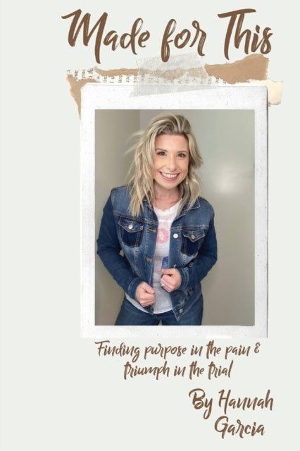 Made for This - Finding Purpose in the Pain and Triumph in the Trial