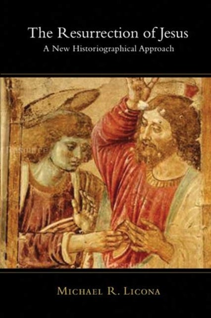 The Resurrection of Jesus - A New Historiographical Approach