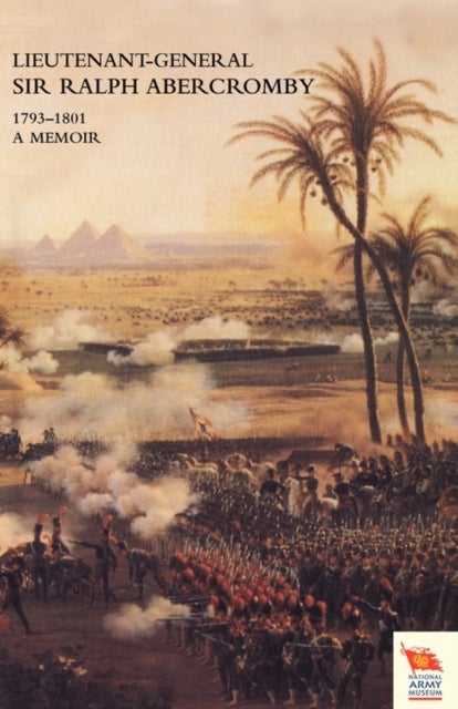 LIEUTENANT-GENERAL SIR RALPH ABERCROMBY KB 1793-1801A Memoir by His Son