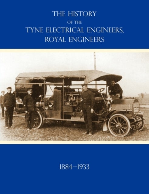 HISTORY OF THE TYNE ELECTRICAL ENGINEERS, ROYAL ENGINEERSFrom the Formation of the Submarine Mining