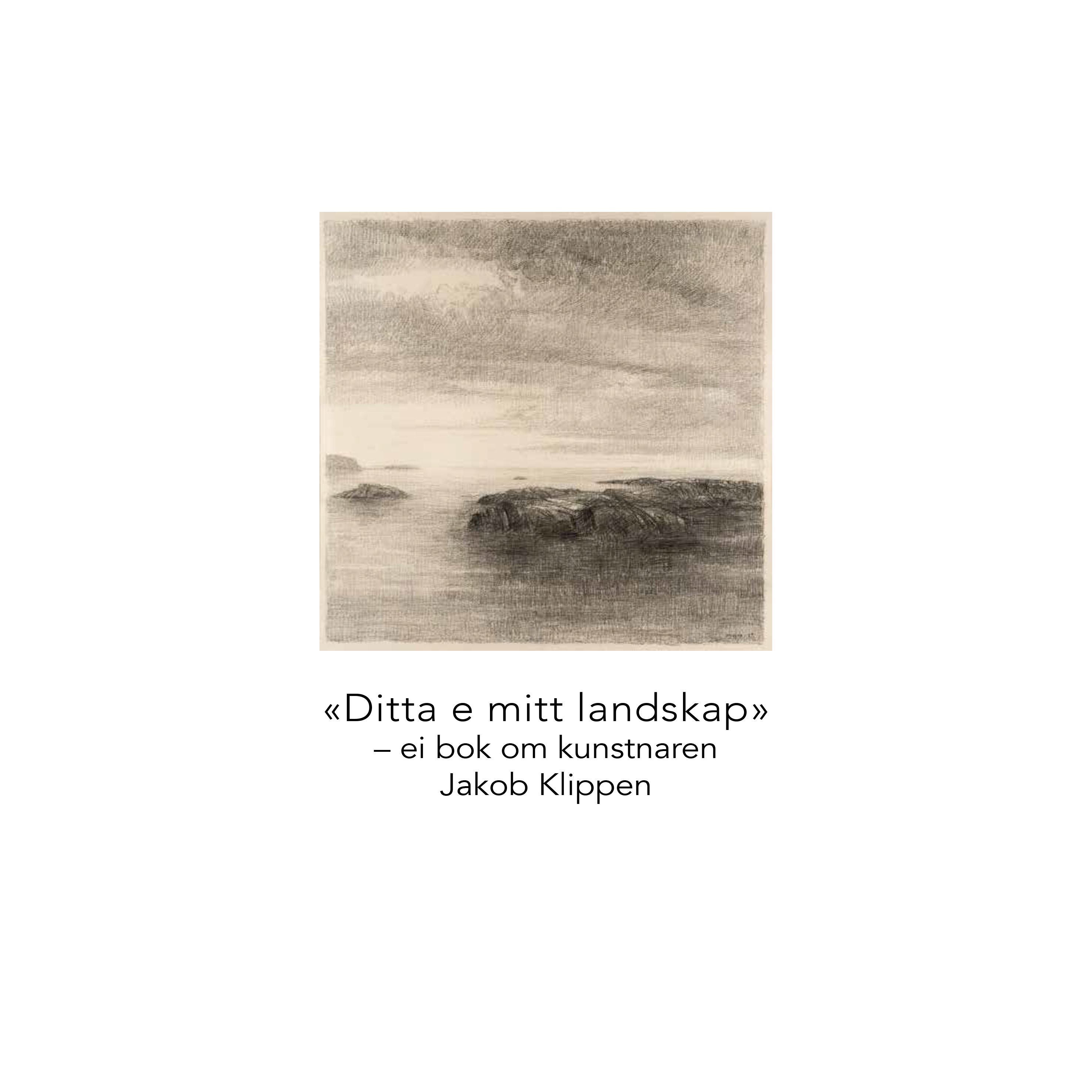 Ditta e mitt landskap - ei bok om kunstnaren Jakop Klippen