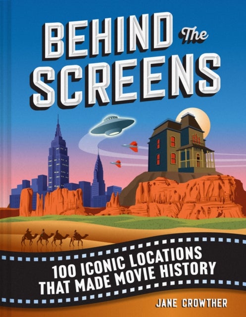 Behind the Screens - 100 Iconic Locations That Made Movie History