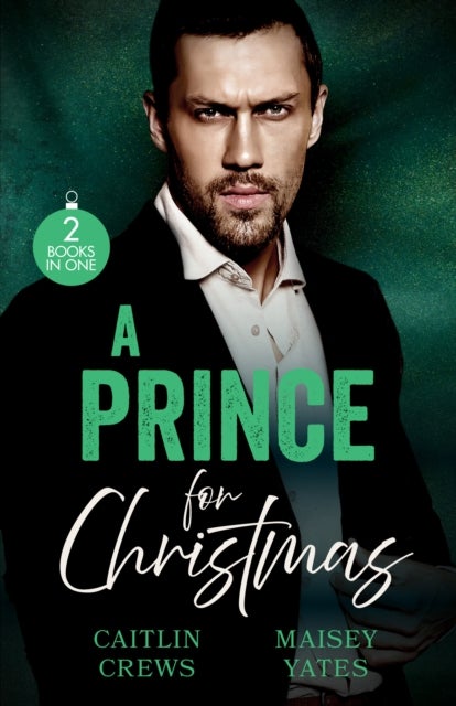 A Prince For Christmas - His Scandalous Christmas Princess (Royal Christmas Weddings) / Crowned for His Christmas Baby
