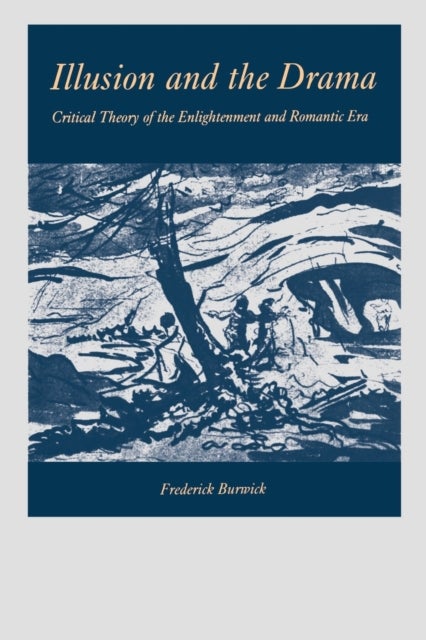 Illusion and the Drama - Critical Theory of the Enlightenment and Romantic Era