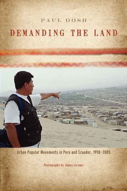 Demanding the Land - Urban Popular Movements in Peru and Ecuador, 1990–2005