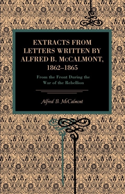 Extracts from Letters Written by Alfred B. McCalmont, 1862–1865