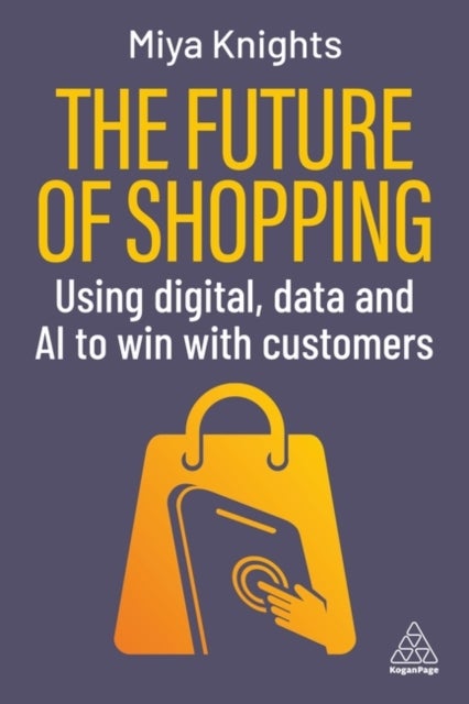 The Future of Shopping - Using Digital, Data and AI to Win with Customers