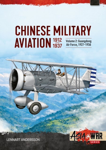 Chinese Military Aviation 1912-1937 Volume 2 - The Guangdong Air Force 1927–1936