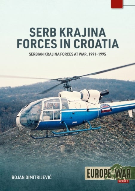 Serb Krajina Forces in the War in Croatia 1991-1995 - Serbian Krajina Forces at War, 1991-1995